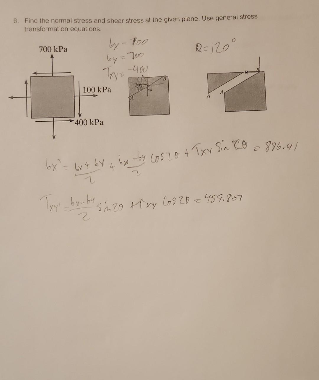 6. Find the normal stress and shear stress at the given plane. Use general stress transformation equations.
\( b x^{\prime}=\