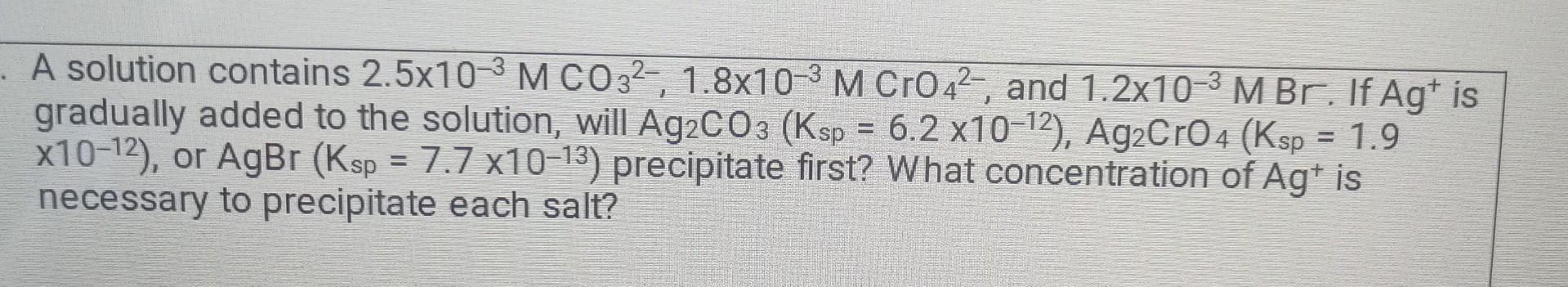 Solved A Solution Contains 2.5×10−3mco32−,1.8×10−3mcro42−, 