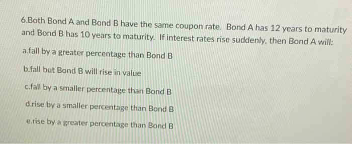 Solved 6.Both Bond A And Bond B Have The Same Coupon Rate. | Chegg.com