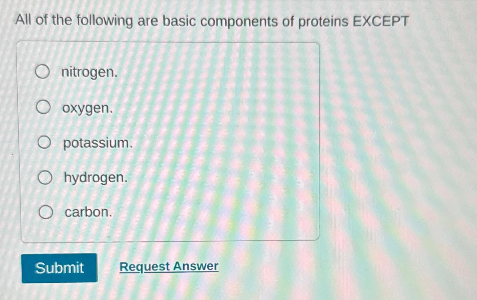 Solved All of the following are basic components of proteins | Chegg.com