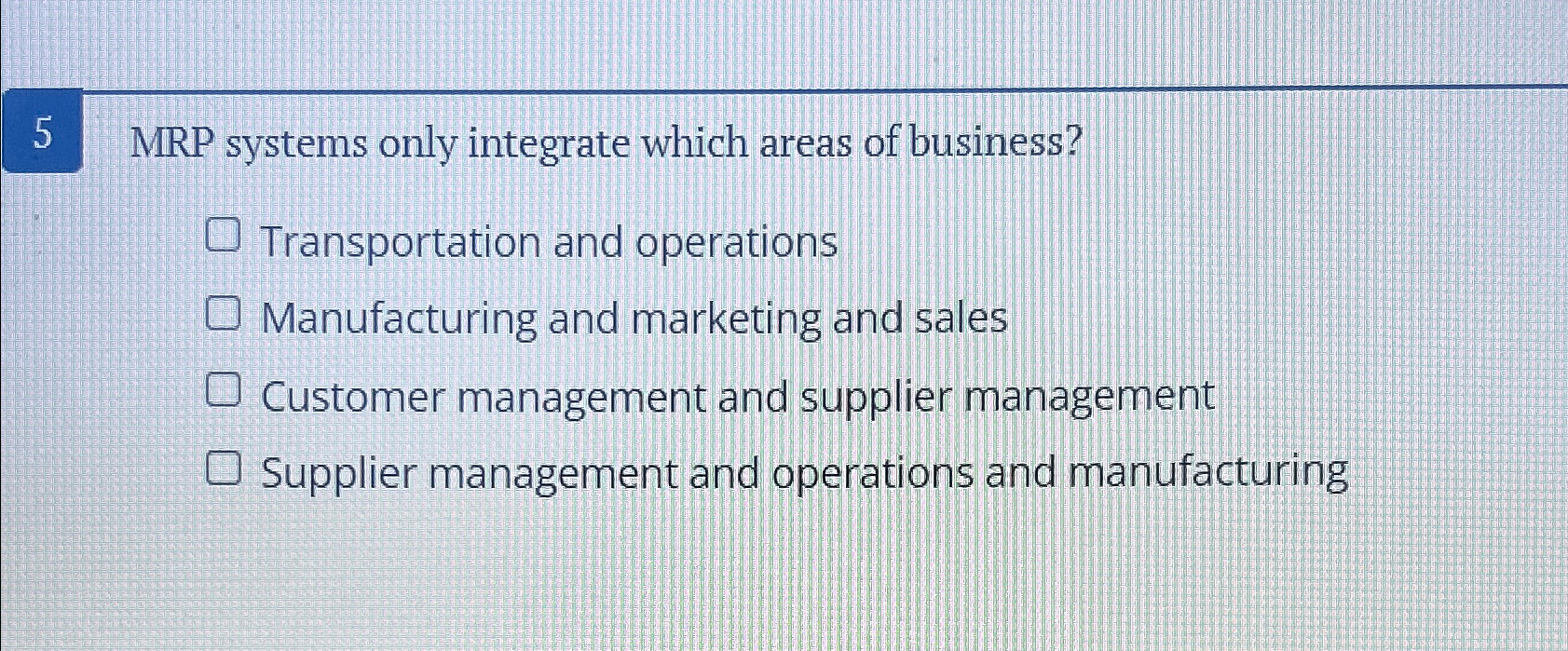 Solved 5 ﻿MRP systems only integrate which areas of | Chegg.com