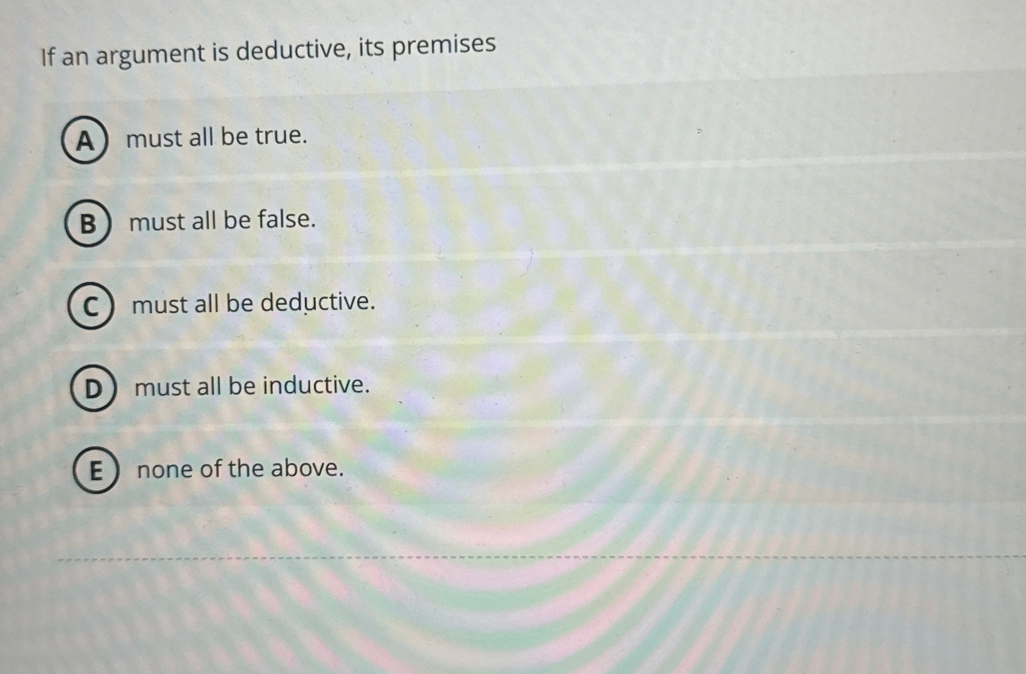 Solved If an argument is deductive, its premisesmust all be | Chegg.com