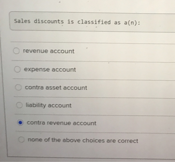 Solved Sales discounts is classified as a(n) revenue