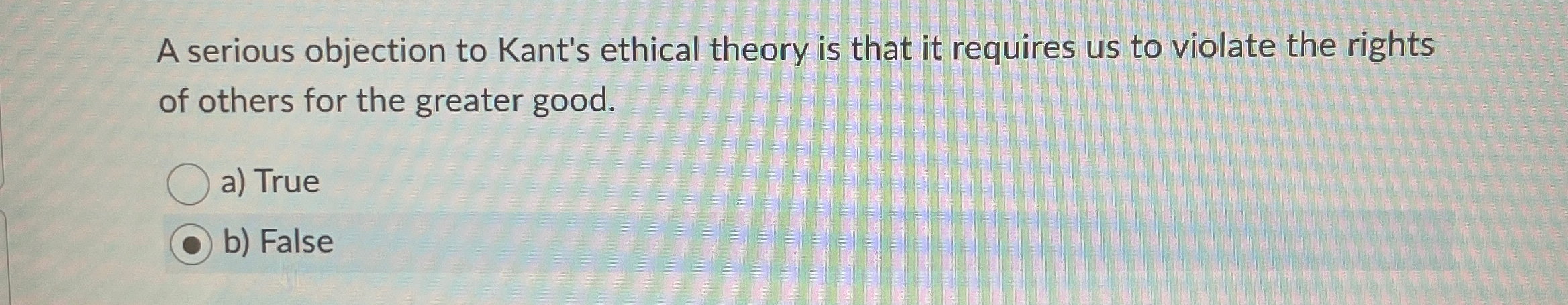 Solved A serious objection to Kant's ethical theory is that | Chegg.com