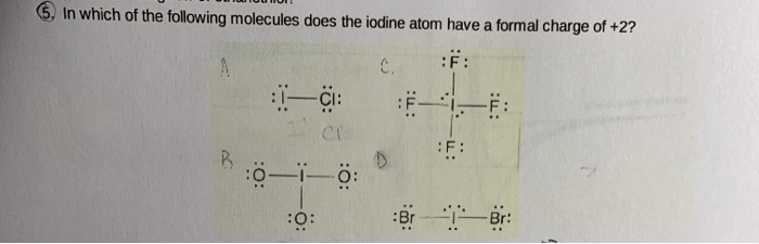 Solved 6. In which of the following molecules does the | Chegg.com