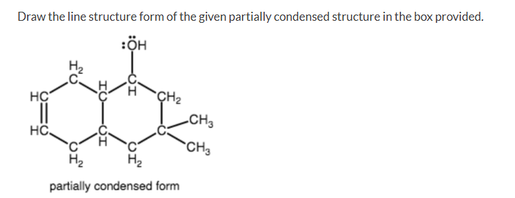 Solved Draw the line structure form of the given partially | Chegg.com