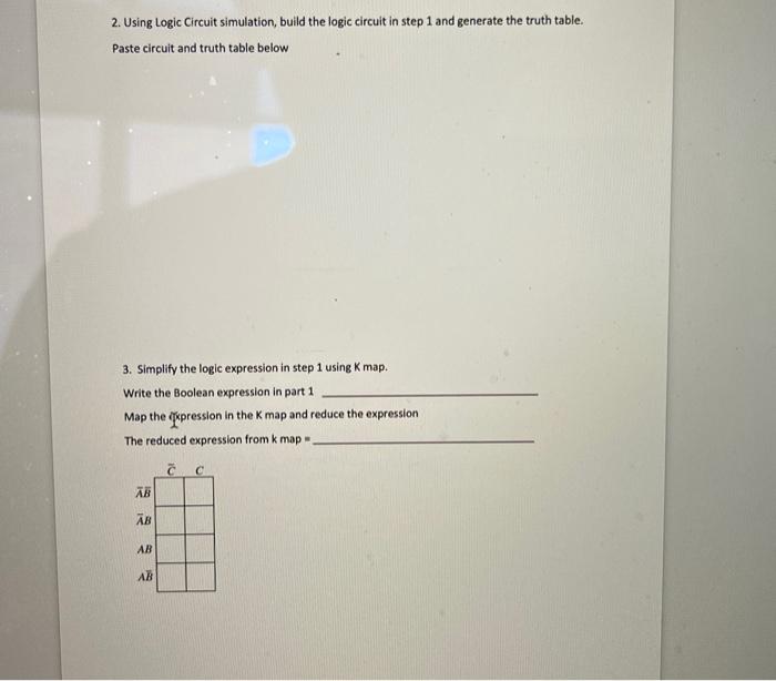 2. Using Logic Circuit simulation, build the logic circuit in step 1 and generate the truth table. Paste circuit and truth ta