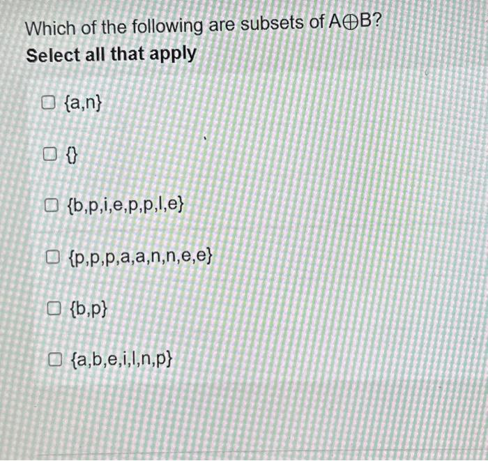 Solved Which of the following are subsets of A⊕B ? Select | Chegg.com