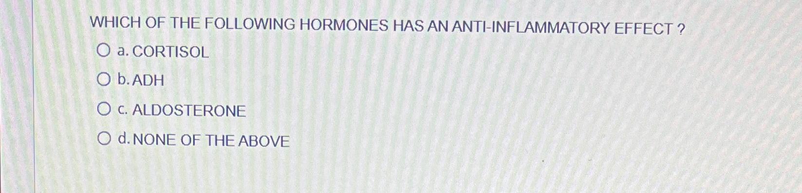 Solved WHICH OF THE FOLLOWING HORMONES HAS AN | Chegg.com