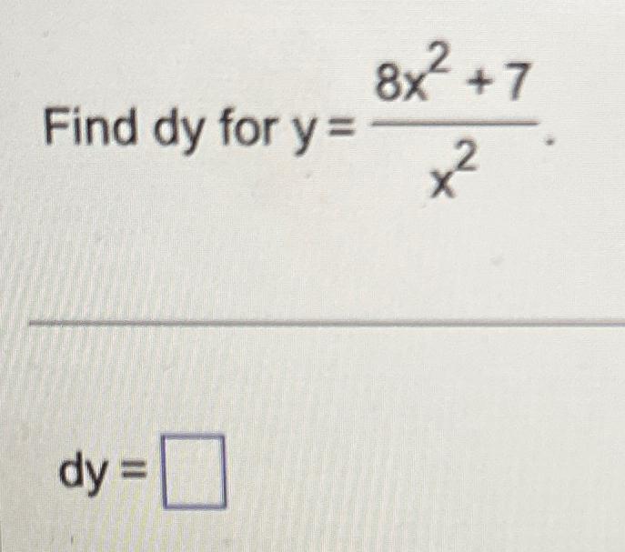 Solved Find dy for y=8x2+7x2dy= | Chegg.com