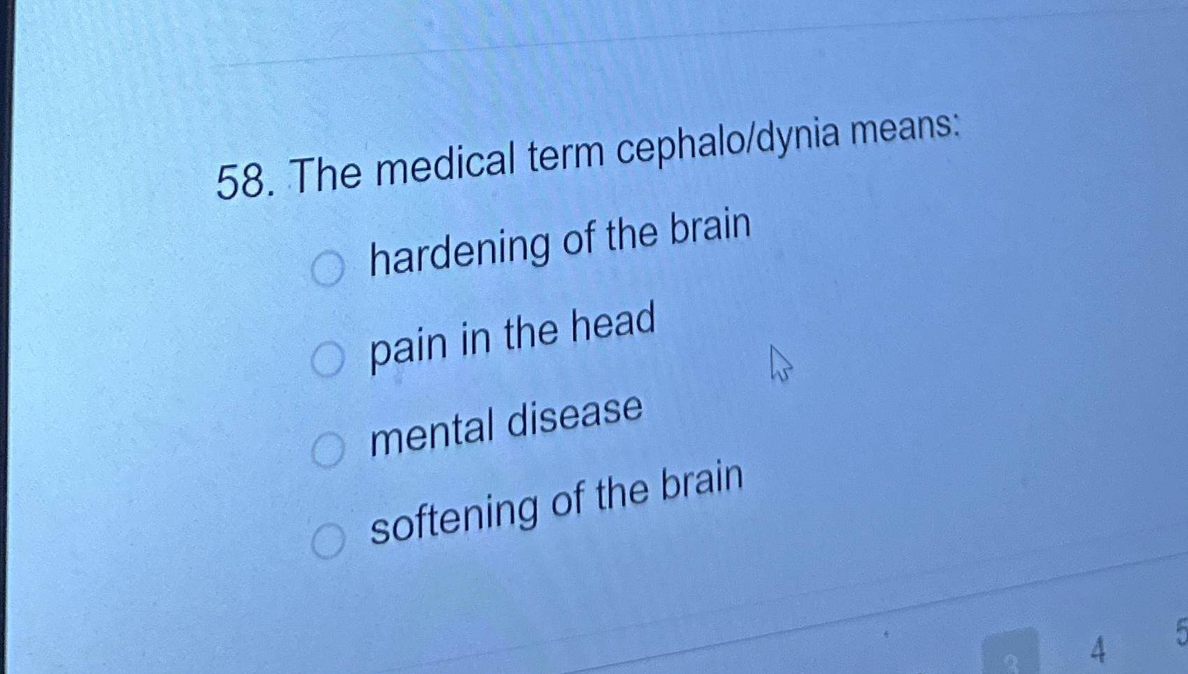 Solved The medical term cephalo/dynia means:hardening of the 