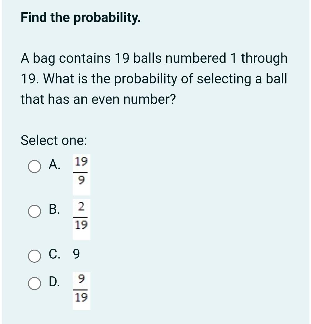 A bag contains 4 white and 5 black balls. A ball is drawn at random from the  bag. Find the probability that the ball drawn is white.