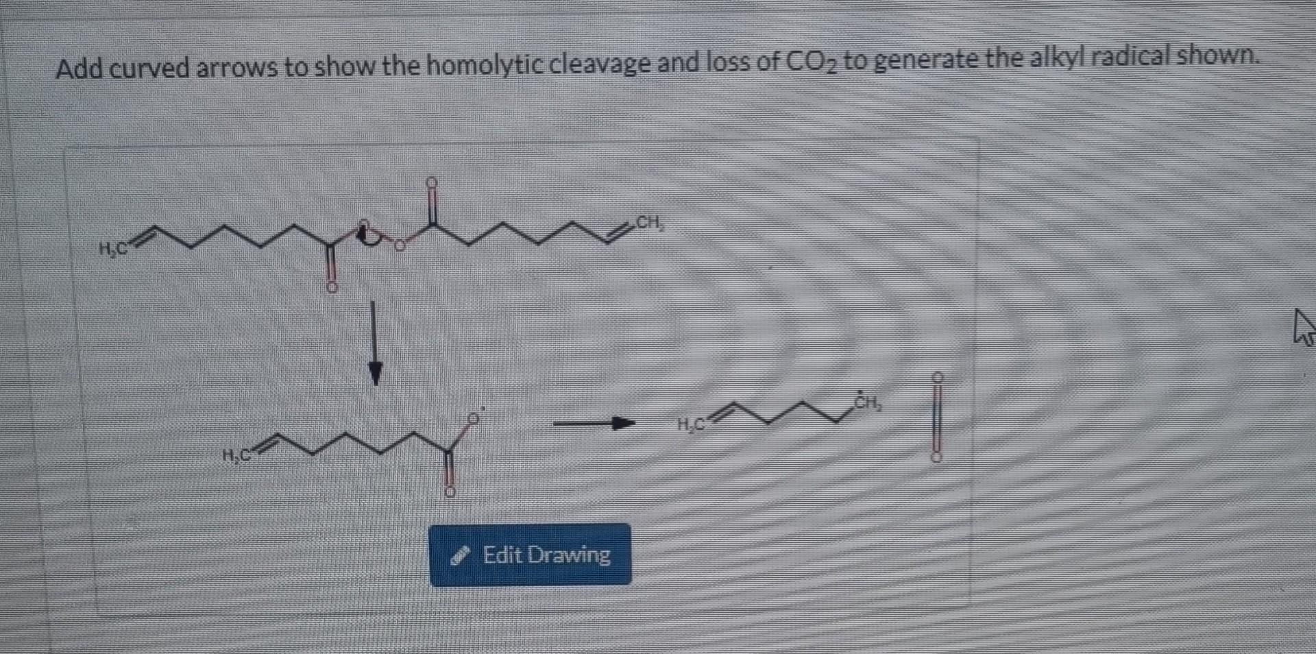 Solved Add curved arrows to show the homolytic cleavage and