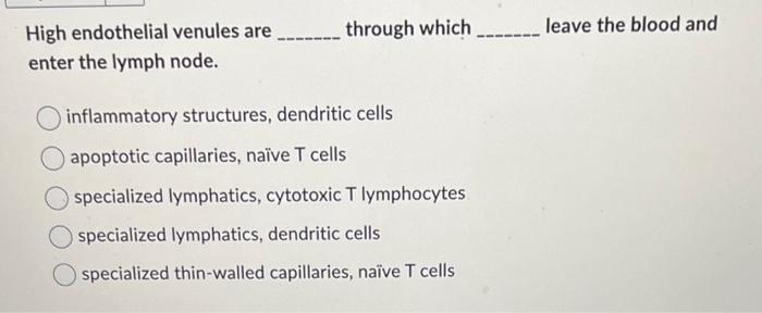 Solved High endothelial venules are through which leave the | Chegg.com