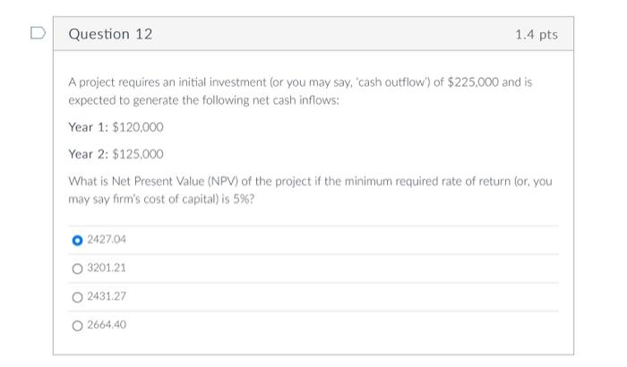 Solved Question 12 1.4 pts A project requires an initial | Chegg.com