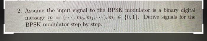 Solved 2. Assume the input signal to the BPSK modulator is a | Chegg.com