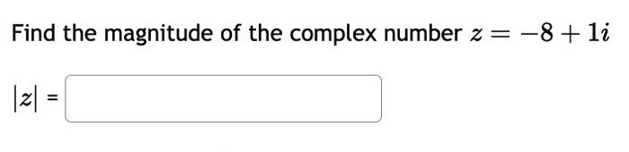 Solved Find the magnitude of the complex number z = –8 + | Chegg.com