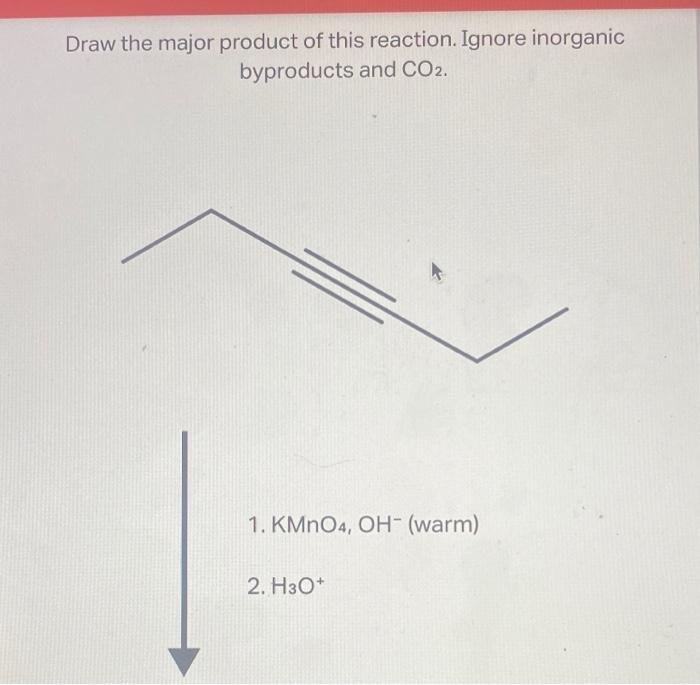 Draw the major product of this reaction. Ignore inorganic
byproducts and CO2.
1. KMnO4, OH-(warm)
2. H3O+
