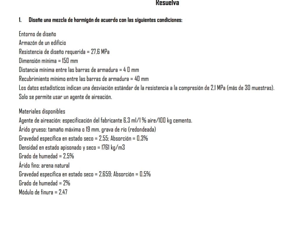 Resuelva 1. Diseñe una mezcla de hormigón de acuerdo con las siguientes condiciones: Entorno de diseño Armazón de un edificio