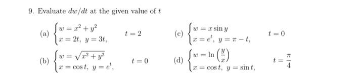 9. Evaluate \( d w / d t \) at the given value of \( t \) (a) \( \left\{\begin{array}{l}w=x^{2}+y^{2} \\ x=2 t, y=3 t,\end{ar