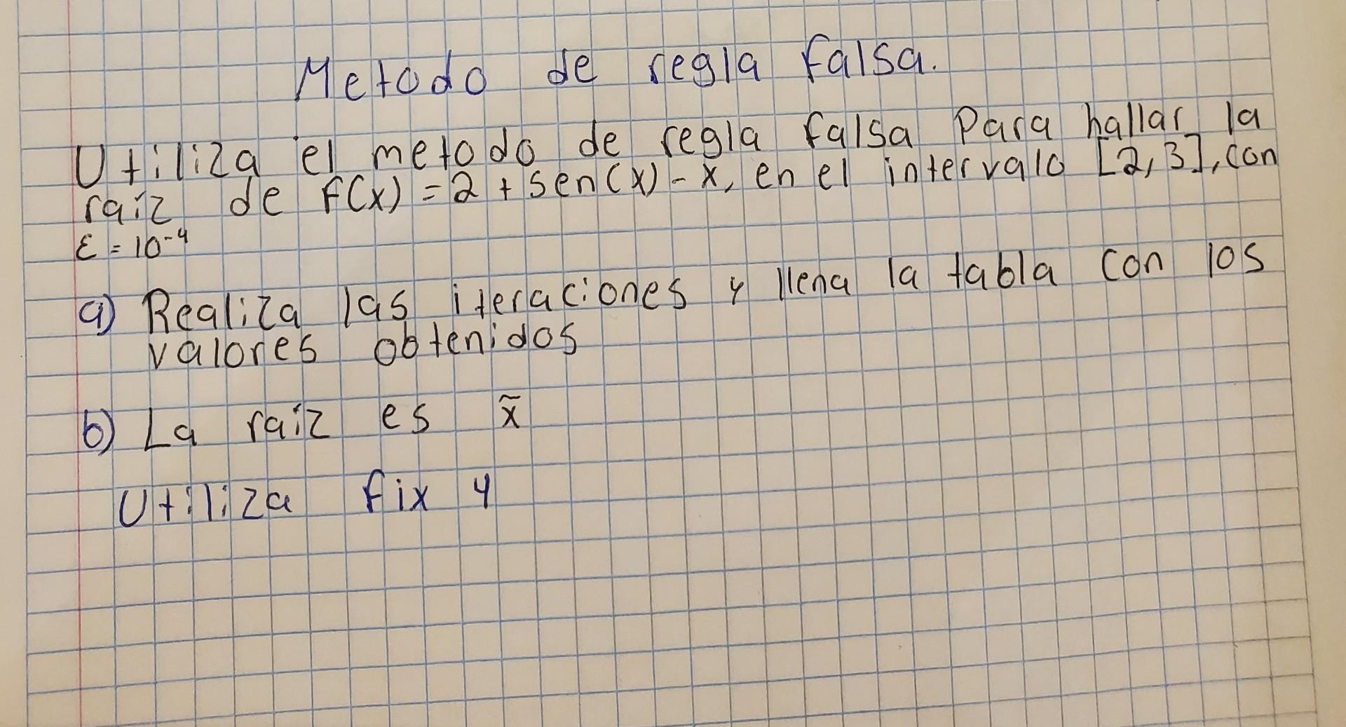 Metodo de regla falsa. Utiliza el metodo de regla falsa para hallar la raiz de \( f(x)=2+\operatorname{sen}(x)-x \), en el in