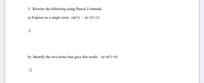 Solved 3. Rewrite the following using Pascal's formula. a) | Chegg.com