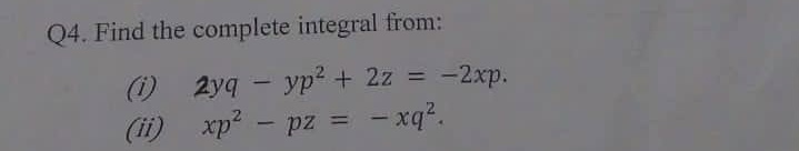 Complete Integral Solved Q4. Find the complete integral | Chegg.com