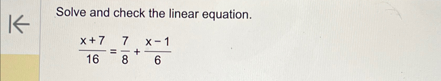 Solved Solve and check the linear equation.x+716=78+x-16 | Chegg.com