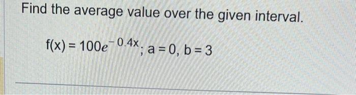 Solved Find The Average Value Over The Given Interval. | Chegg.com