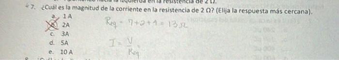 7. ¿Cuál es la magnitud de la corriente en la resistencia de \( 2 \Omega \) ? (Elija la respuesta más cercana). a. \( 1 \math