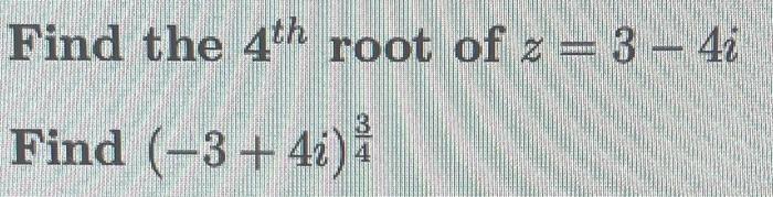 solved-find-the-4th-root-of-z-3-4i-find-3-4i-43-chegg