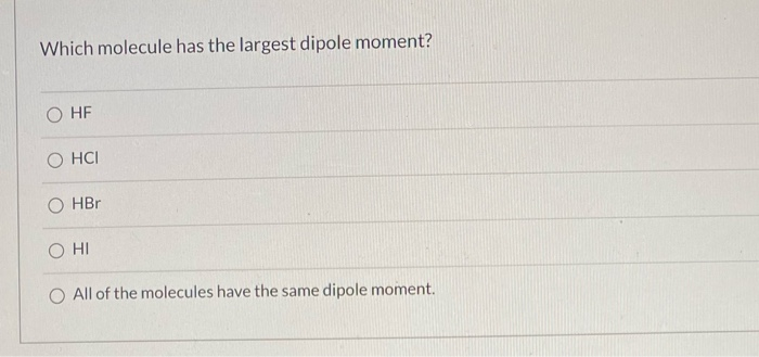 solved-which-molecule-has-the-largest-dipole-moment-chegg