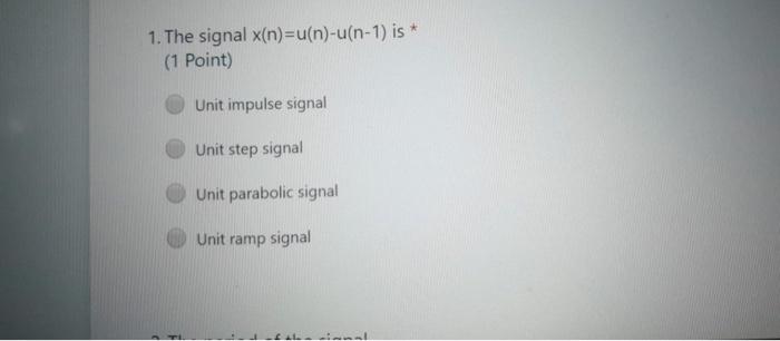 Solved 1. The signal x(n)=u(n)-u(n-1) is* (1 Point) Unit | Chegg.com
