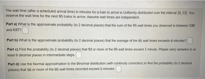 The wait time (after a scheduled arrival time) in minutes for a train to arrive is Uniformly distributed over the interval \(