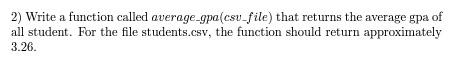 Solved 2) Write a function called average_gpa(csv_file) that | Chegg.com