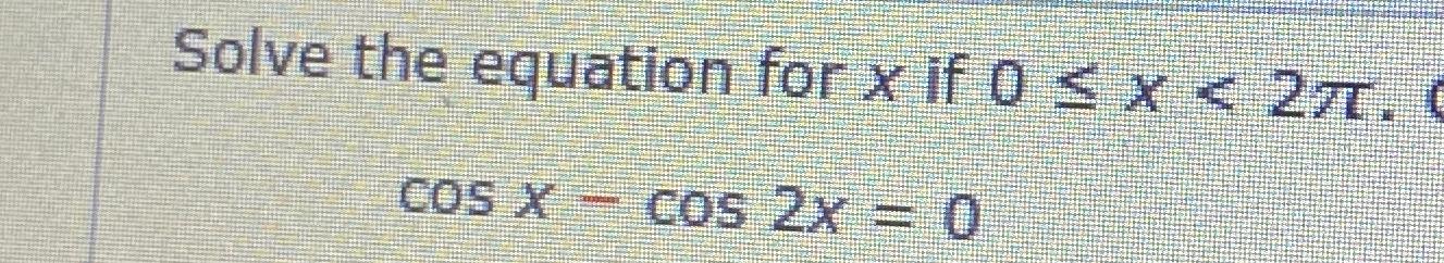 Solved Solve the equation for x ﻿if 0≤x