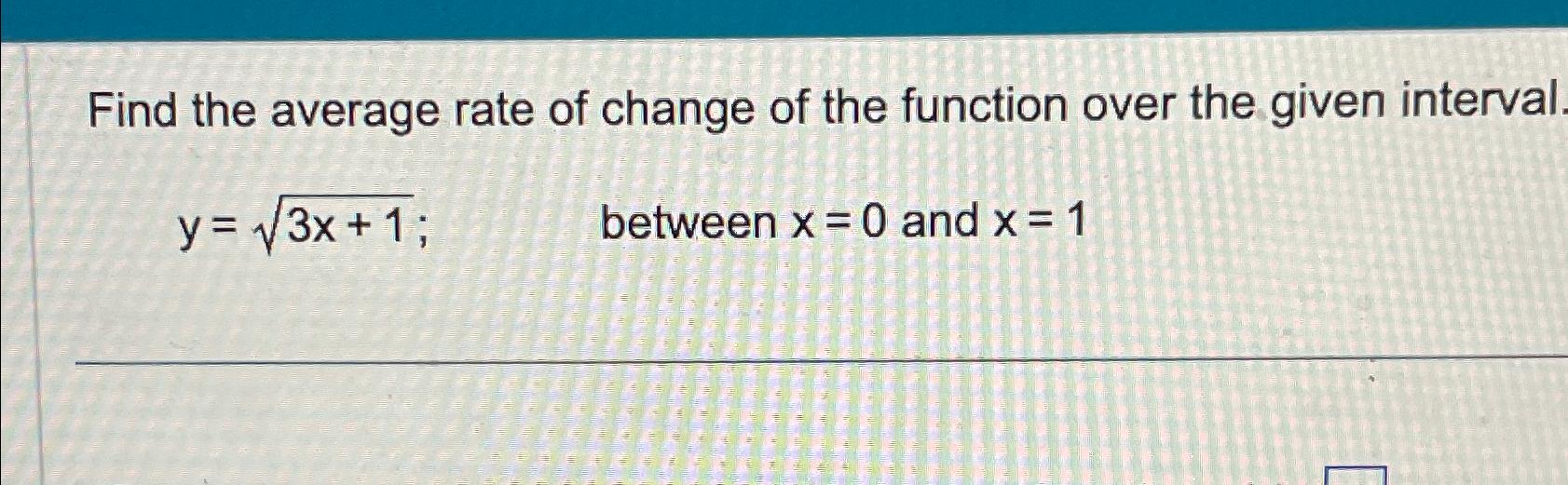 Solved Find the average rate of change of the function over | Chegg.com