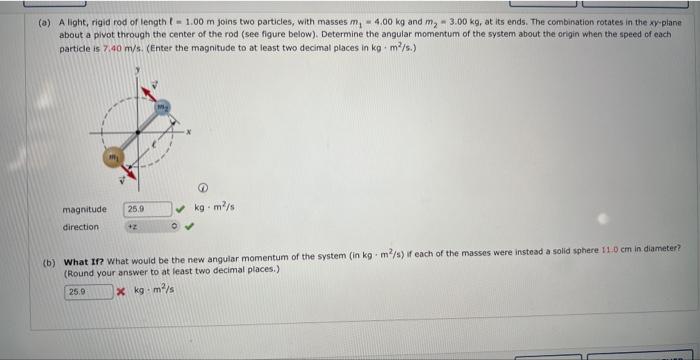 Solved (a) A light, rigid rod of length f=1.00 m joins two | Chegg.com