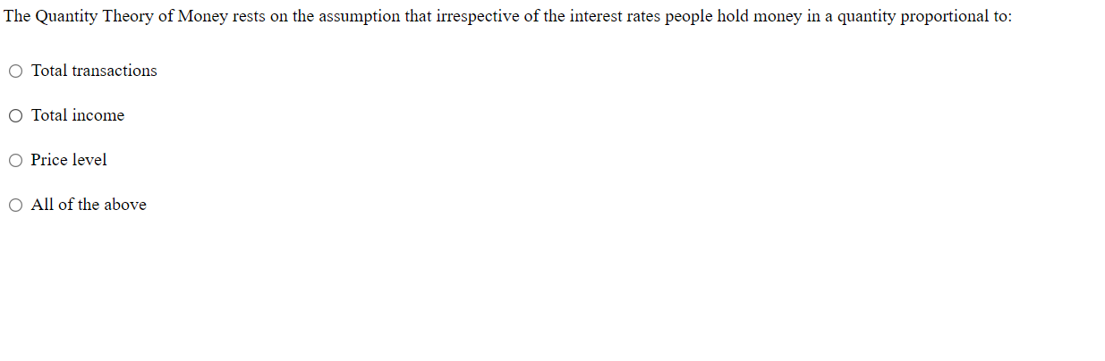 Solved The Quantity Theory of Money rests on the assumption | Chegg.com
