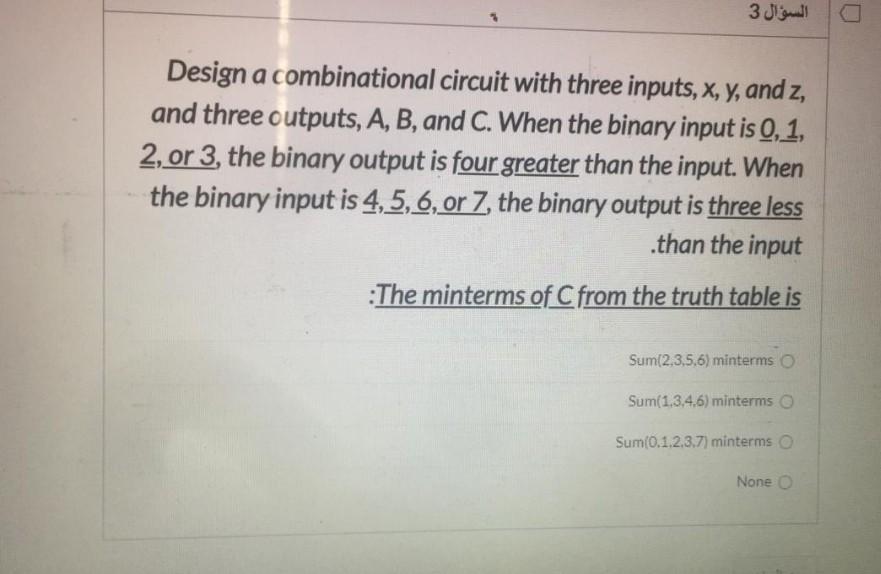 Solved 3 السؤال 3 Design a combinational circuit with three | Chegg.com