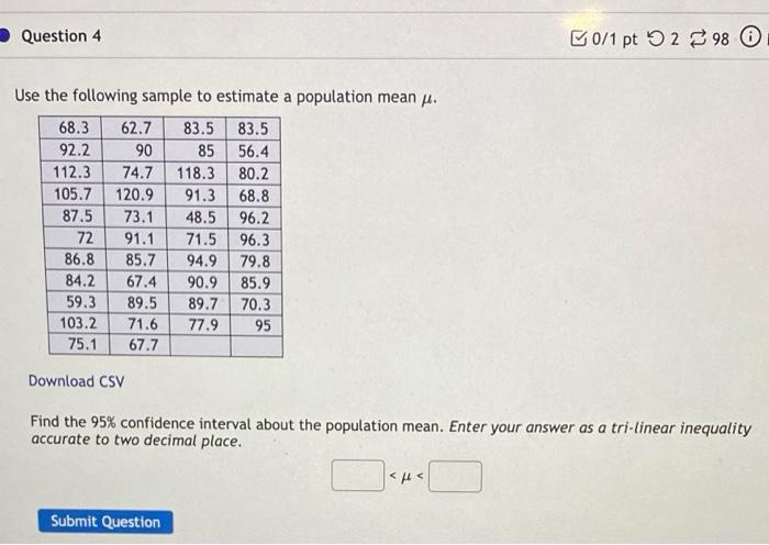 Use the following sample to estimate a population mean \( \mu \).
Download CSV
Find the 95\% confidence interval about the po