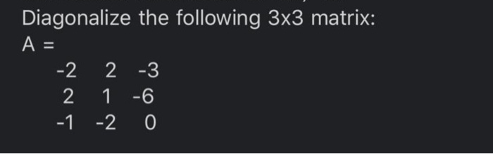Solved Diagonalize the following 3x3 matrix: A = - -2 2 -3 - | Chegg.com
