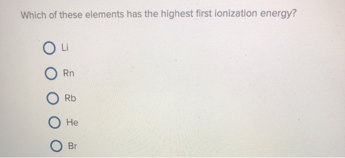 Solved Which Of These Elements Has The Highest First | Chegg.com Solved Which Of These Elements Has The Highest First | Chegg.com