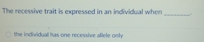 Solved The recessive trait is expressed in an individual | Chegg.com