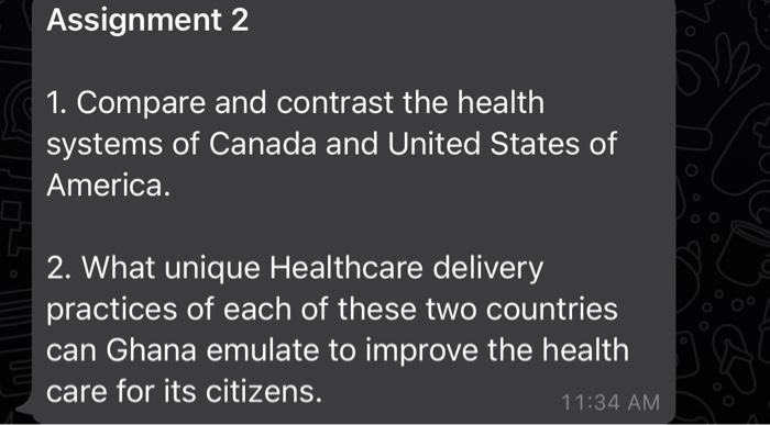 Assignment 2 1. Compare and contrast the health systems of Canada and United States of America. 2. What unique Healthcare del