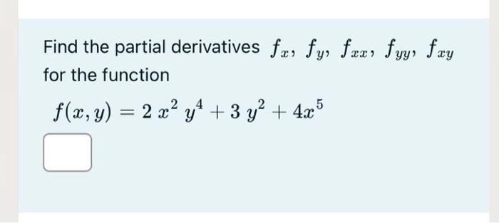 Solved Find The Partial Derivatives Fx Fy Fxx Fyy Fxy For