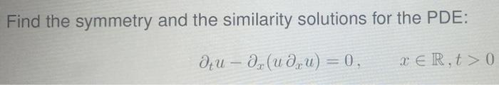 Find the symmetry and the similarity solutions for | Chegg.com