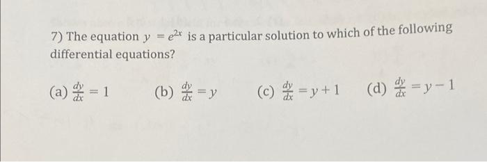 Solved 7) The Equation Y=e2x Is A Particular Solution To | Chegg.com