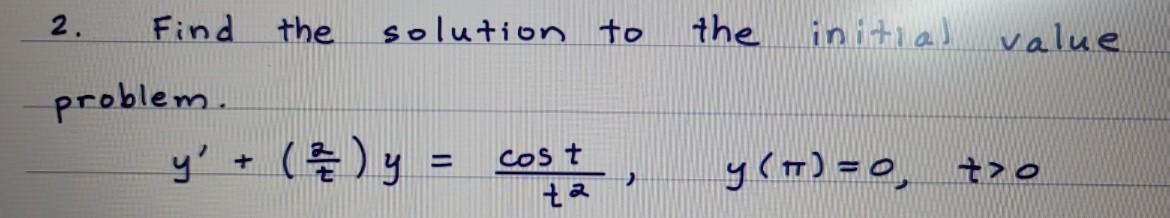 Solved 2. Find the solution to the initial initial value | Chegg.com