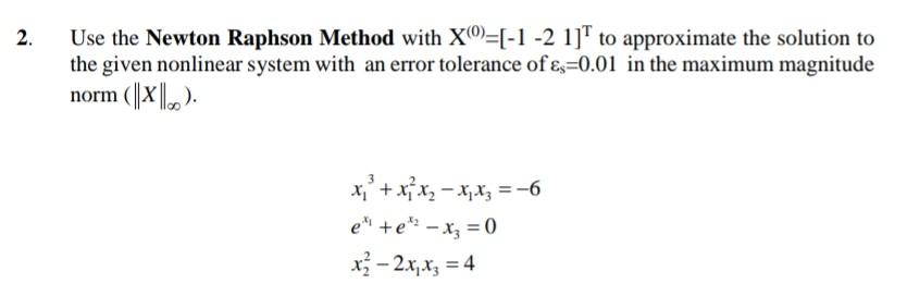 Solved Use the Newton Raphson Method with X(0)=[−1−21]T to | Chegg.com